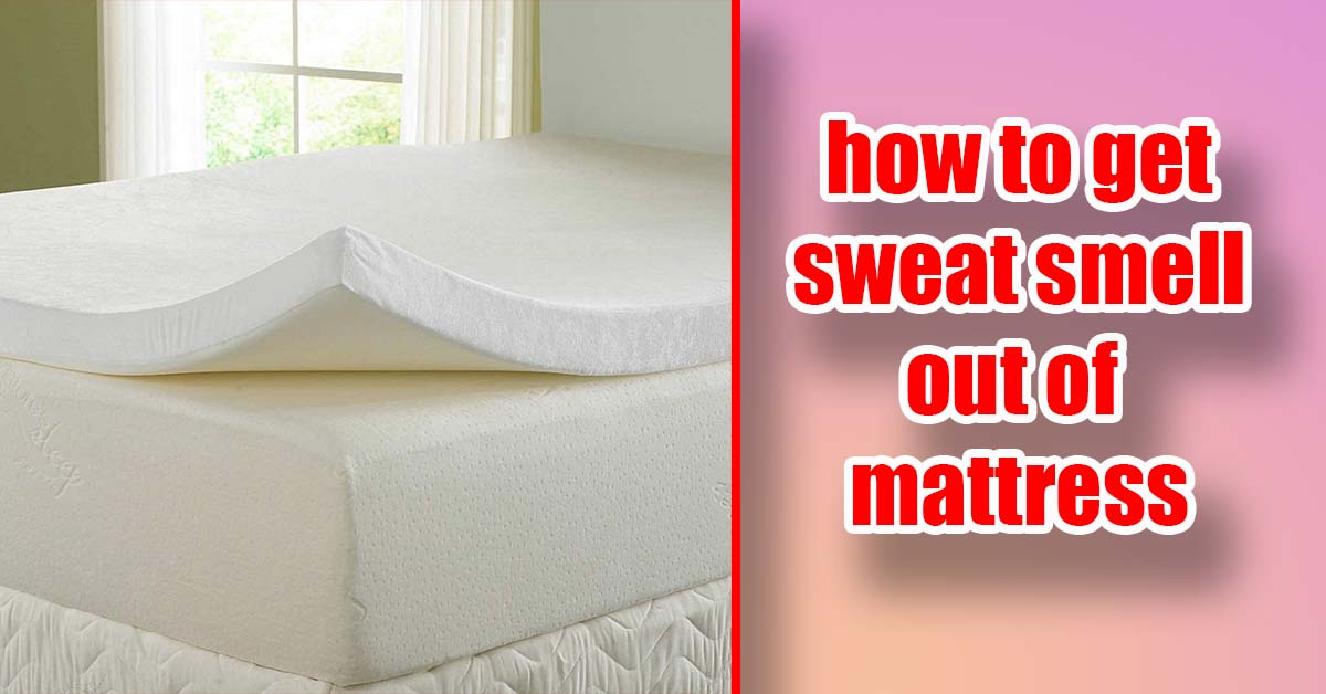 How To Get Sweat Smell Out Of Mattress? SleepingVibe