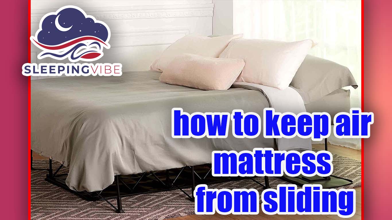 How to Keep Air Mattress from Sliding: Mastering Stability