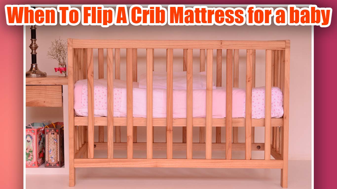 When To Flip A Crib Mattress For A Baby?