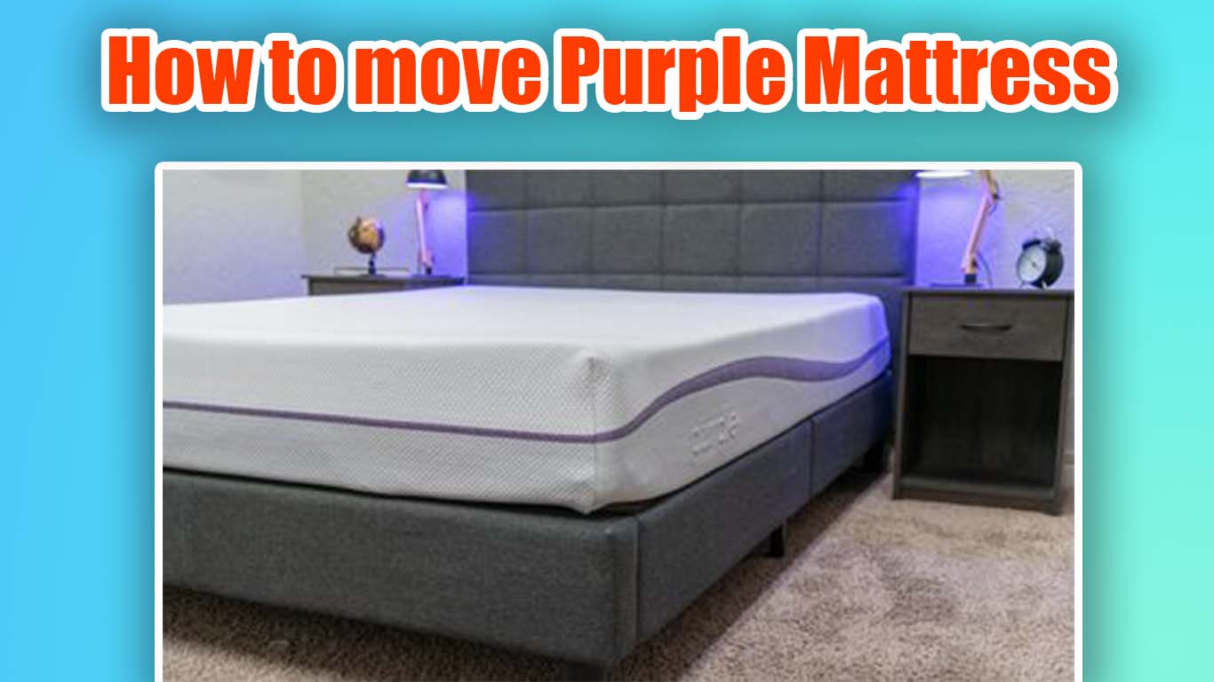 easiest way to move a purple mattress