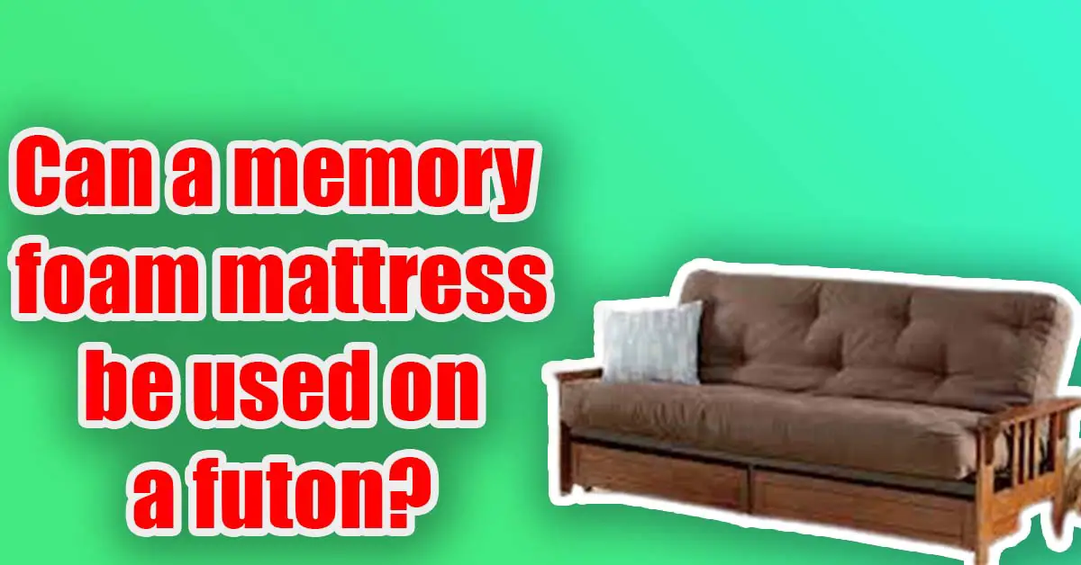 can a memory foam mattress be used on a futon
