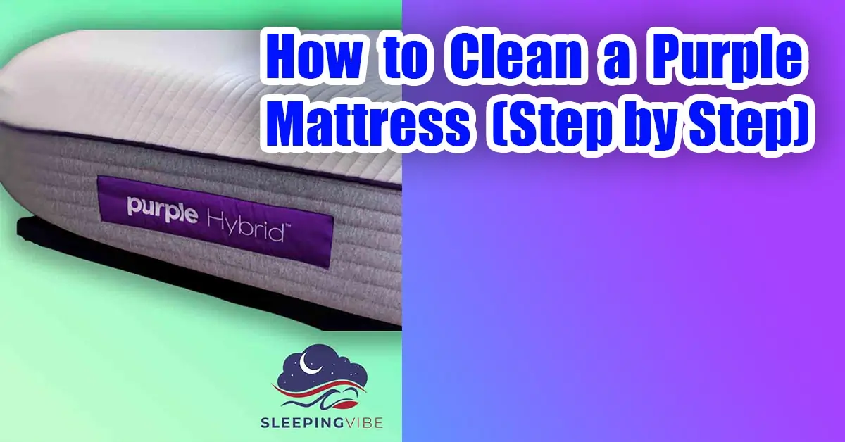 How To Clean Purple Mattress 8 Proven Steps